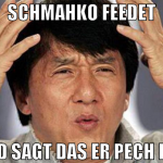 Schmahko feedet und sagt das er pech hat