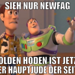 sieh nur newfag golden hoden ist jetzt der hauptju