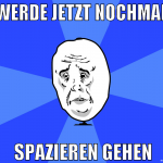 werde jetzt nochmal  spazieren gehen