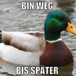 bin weg  bis später 