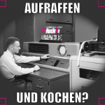 Aufraffen und kochen?