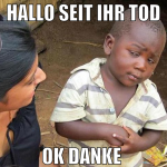 hallo seit ihr tod ok danke 