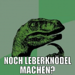 noch leberknödel machen?