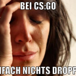 bei cs:go einfach nichts droppen