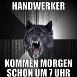 handwerker kommen morgen schon um 7 uhr