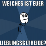 Welches ist euer lieblingsgetreide?