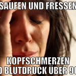 saufen und fressen kopfschmerzen und blutdruck übe