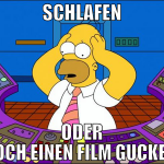 schlafen oder noch einen film gucken 