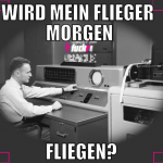 wird mein flieger   morgen  fliegen?