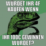 würdet ihr 4f kaufen wenn ihr 100€ gewinnen würdet
