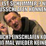 was ist schlimmer ? nicht ausschlafen können? oder