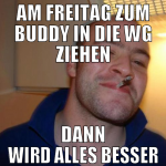Am Freitag zum buddy in die wg ziehen dann wird al