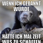 wenn ich gebannt würde hätte ich mal zeit was zu s