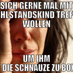 sich gerne mal mit WOHLSTANDSKIND treffen wollen u
