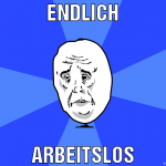 Endlich Arbeitslos
