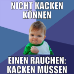 Nicht kacken können einen rauchen: kacken müssen