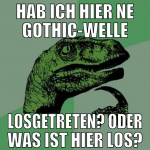 hab ich hier ne gothic-welle losgetreten? oder was