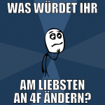was würdet ihr am liebsten an 4f ändern?