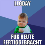 legday für heute fertiggebracht
