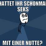 hattet ihr schonmal seks mit einer nutte? 