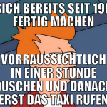 sich bereits seit 19h fertig machen vorraussichtli