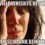 Zu viele Whiskys bestizen Neuen Schrank benötigen
