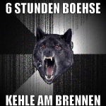 6 stunden Boehse kehle am brennen