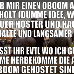 hab mir einen oboom acc geholt (dumme idee, weil n