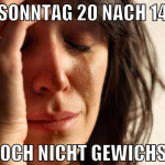 sonntag 20 nach 14 noch nicht gewichst