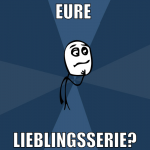 eure  lieblingsserie?