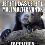 jetzte das letzte mal im alter von xx fappieren