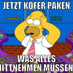 jetzt kofer paken was alles mittnehmen müssen?