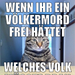 wenn ihr ein völkermord frei hättet welches volk m
