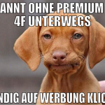 gebannt ohne Premium auf 4F unterwegs ständig auf 
