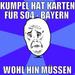 KUMPEL HAT KARTEN FÜR S04 - BAYERN  WOHL HIN MÜSSE