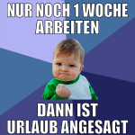 nur noch 1 woche arbeiten dann ist urlaub angesagt