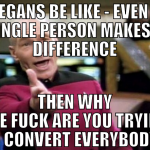 Vegans be like - Even a single person makes a diff