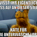 wisst ihr eigentlich, dass alf an dieser stelle ka