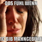 das fühl wenn 21€ bib mahngebüren