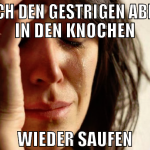 Noch den gestrigen abend in den knochen wieder sau