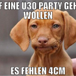 auf eine ü30 party gehen wollen es fehlen 4cm