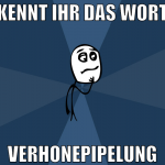 kennt ihr das wort Verhonepipelung