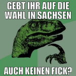 gebt ihr auf die wahl in sachsen auch keinen fick?