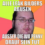 alle leak bilders abusen ausser die wo penny drauf