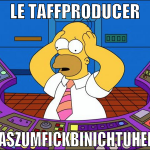le taffproducer waszumfickbinichtuhend