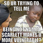 so ur trying to tell me being not named scarlett m