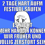 2 tage hart aufm festival saufen es nicht mehr han