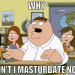 Why  don't i masturbate now