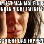 kaum ist man mal ein paar stunden nicht im interne