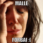 malle forbai :(